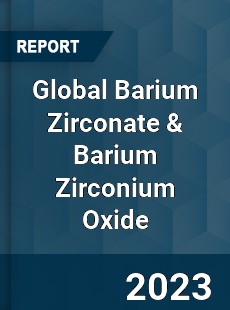 Global Barium Zirconate & Barium Zirconium Oxide Industry