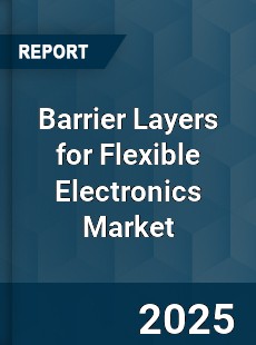 Global Barrier Layers for Flexible Electronics Market