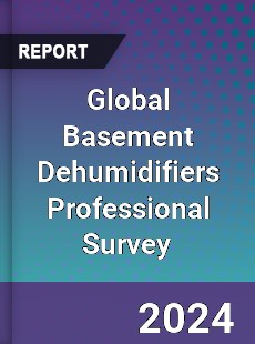 Global Basement Dehumidifiers Professional Survey Report