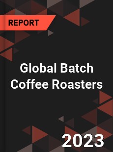 Global Batch Coffee Roasters Industry
