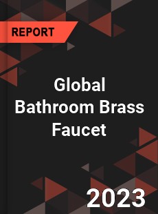 Global Bathroom Brass Faucet Industry