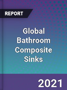 Global Bathroom Composite Sinks Market