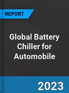 Global Battery Chiller for Automobile Industry