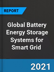 Global Battery Energy Storage Systems for Smart Grid Market