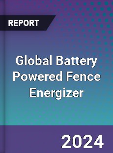 Global Battery Powered Fence Energizer Industry