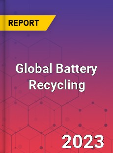 Global Battery Recycling Market