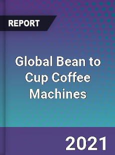 Global Bean to Cup Coffee Machines Market