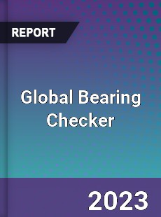 Global Bearing Checker Industry