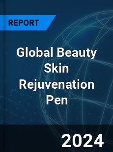 Global Beauty Skin Rejuvenation Pen Industry