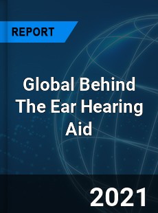 Behind The Ear Hearing Aid Market