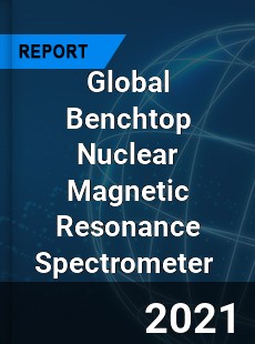 Global Benchtop Nuclear Magnetic Resonance Spectrometer Market