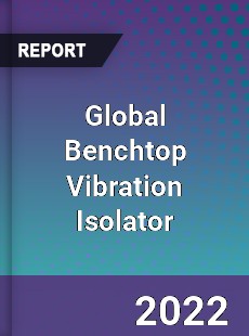 Global Benchtop Vibration Isolator Market