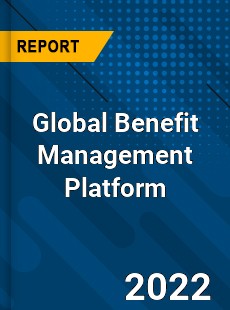 Global Benefit Management Platform Market
