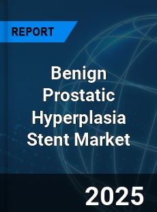 Global Benign Prostatic Hyperplasia Stent Industry
