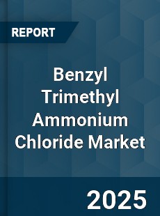Global Benzyl Trimethyl Ammonium Chloride Market