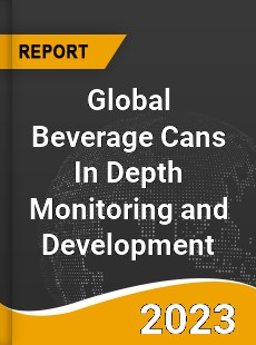 Global Beverage Cans In Depth Monitoring and Development Analysis