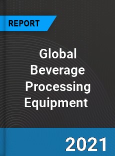 Global Beverage Processing Equipment Market