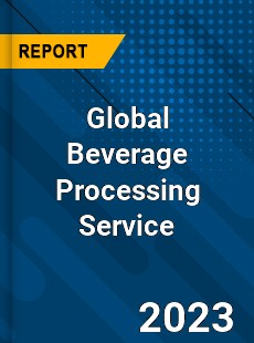 Global Beverage Processing Service Industry