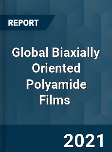 Global Biaxially Oriented Polyamide Films Market