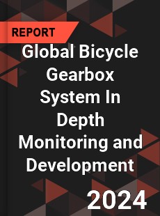 Global Bicycle Gearbox System In Depth Monitoring and Development Analysis