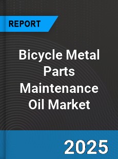 Global Bicycle Metal Parts Maintenance Oil Industry