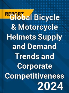 Global Bicycle & Motorcycle Helmets Supply and Demand Trends and Corporate Competitiveness Research