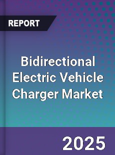 Global Bidirectional Electric Vehicle Charger Market
