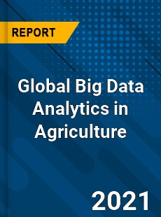 Global Big Data Analytics in Agriculture Market