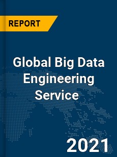 Global Big Data Engineering Service Market