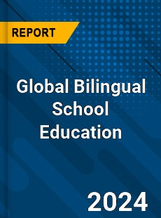 Global Bilingual School Education Market