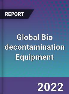 Global Bio decontamination Equipment Market