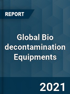 Global Bio decontamination Equipments Market