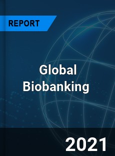 Global Biobanking Market