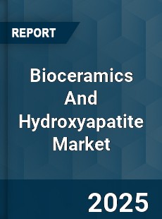 Bioceramics And Hydroxyapatite Market