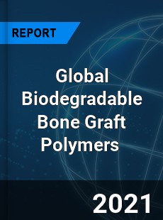 Global Biodegradable Bone Graft Polymers Market