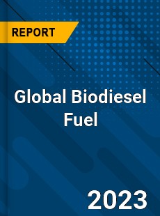 Global Biodiesel Fuel Market