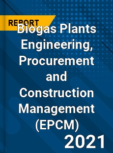 Global Biogas Plants Engineering Procurement and Construction Management Market