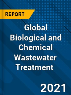 Global Biological and Chemical Wastewater Treatment Market