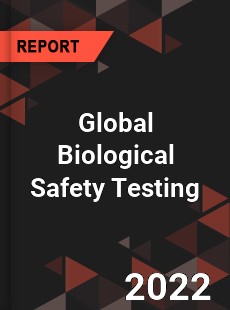 Global Biological Safety Testing Market