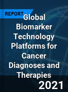 Global Biomarker Technology Platforms for Cancer Diagnoses and Therapies Industry