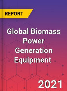 Biomass Power Generation Equipment Market