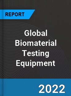 Global Biomaterial Testing Equipment Market