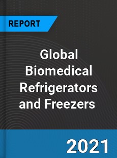 Global Biomedical Refrigerators and Freezers Market