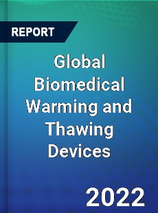 Global Biomedical Warming and Thawing Devices Market