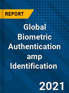 Global Biometric Authentication amp Identification Market