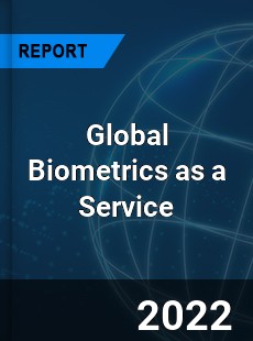 Global Biometrics as a Service Market