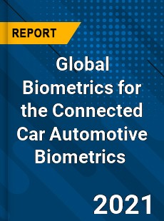 Biometrics for the Connected Car Automotive Biometrics Market