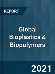 Global Bioplastics & Biopolymers Market
