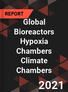 Global Bioreactors Hypoxia Chambers Climate Chambers Market