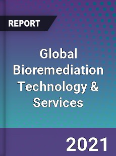 Global Bioremediation Technology & Services Market